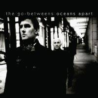 The Go-Betweens : Oceans Apart